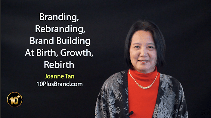 Rebrand, brand build, brand management yields brand equity with great ROI on a company's birth, during growth, rebirth post M&A, Joanne Z. Tan,10 Plus Brand
